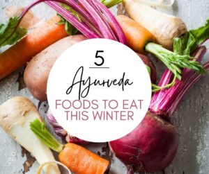 5 Ayurveda Foods to Eat this winter